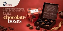 A Complete Packaging Guide on How to Choose the Right Chocolate Boxes