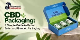 CBD Packaging: A Simple Guide to Better, Safer, and Branded Packaging
