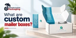 What Are Custom Mailer Boxes? A Complete Guide to Types, Sizes, Materials, Uses, and Benefits